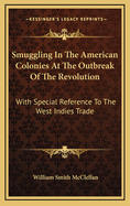 Smuggling in the American Colonies at the Outbreak of the Revolution: With Special Reference to the West Indies Trade