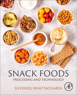 Snack Foods: Processing and Technology - Bhattacharya, Suvendu