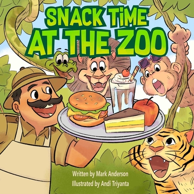 Snack Time at the Zoo - Anderson, Mark, and Triyanta, Andi (Illustrator)