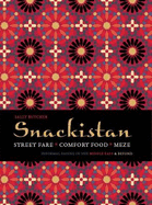 Snackistan: Street Food, Comfort Food, Meze - informal eating in the Middle East & beyond