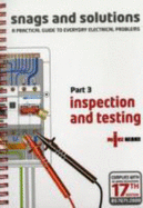 Snags and Solutions: Inspection and Testing: A Practical Guide to Everyday Electrical Problems