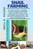Snail Farming: A Complete Guide to Sustainable and Profitable Heliculture