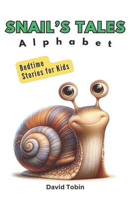 Snails' Tales - Alphabet Bedtime Stories for Kids - Tobin, David