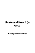 Snake and Sword (a Novel)