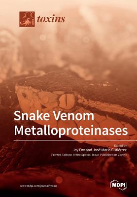 Snake Venom Metalloproteinases - Fox, Jay (Guest editor), and Maria Gutierrez, Jose (Guest editor)