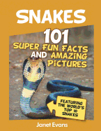Snakes: 101 Super Fun Facts and Amazing Pictures (Featuring the World's Top 10 S