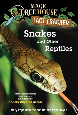 Snakes and Other Reptiles: A Nonfiction Companion to Magic Tree House Merlin Mission #17: A Crazy Day with Cobras - Osborne, Mary Pope, and Boyce, Natalie Pope