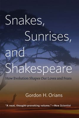 Snakes, Sunrises, and Shakespeare: How Evolution Shapes Our Loves and Fears - Orians, Gordon H