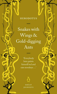 Snakes with Wings and Gold-Digging Ants - Herodotus, and De Selincourt, Aubrey (Translated by), and Marincola, John (Revised by)