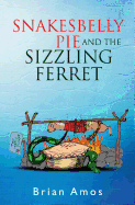 Snakesbelly Pie and the Sizzling Ferret