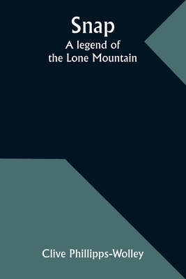 Snap: A legend of the Lone Mountain - Phillipps-Wolley, Clive