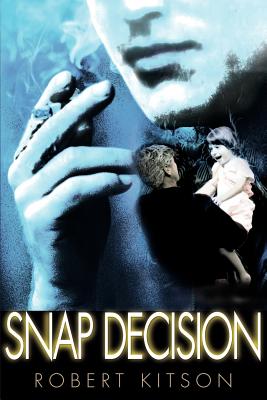 Snap Decision - Kitson, Robert James, and Rushlow, Philip (Foreword by)