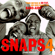 Snaps 4: More Than 500 of the Most Ruthless, Raw, and Hard-Core Snaps, Caps, and Disses from the Official SNA - Percelay, James