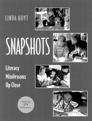 Snapshots: Literacy Minilessons Up Close - Hoyt, Linda