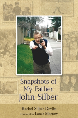 Snapshots of My Father, John Silber - Devlin, Rachel, and Morrow, Lance (Foreword by)