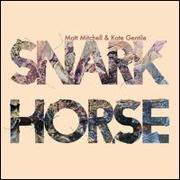 Snark Horse - Matt Mitchell/Kate Gentile