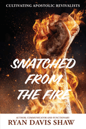 Snatched from the Fire: Cultivating Apostolic Revivalists