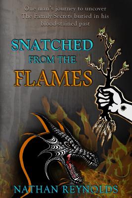 Snatched from the flames: One man's journey to uncover The Family Secrets buried in his blood-stained past - Reynolds, Nathan