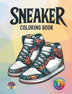 Sneaker Coloring Book: Volume one.100 unique, original and clear sneaker designs - for kids, adults and seniors Sneakerheads.