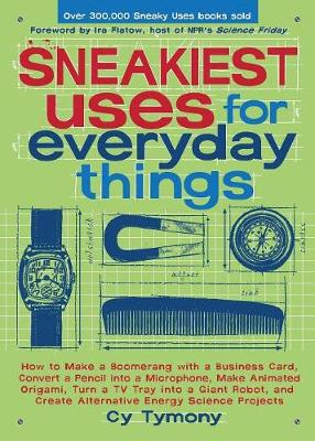 Sneakiest Uses for Everyday Things: How to Make a Boomerang with a Business Card, Convert a Pencil into a Microphone and more - Tymony, Cy