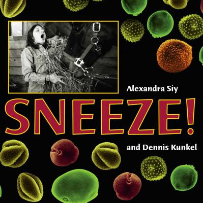 Sneeze! - Siy, Alexandra, and Kunkel, Dennis