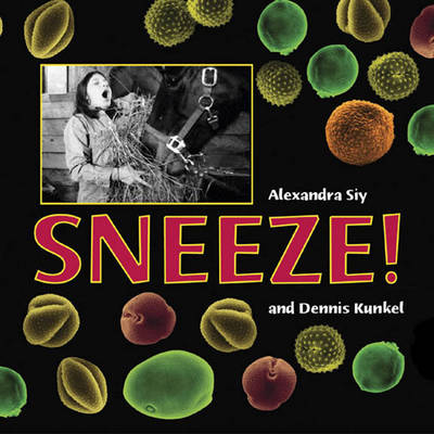 Sneeze! - Siy, Alexandra, and Kunkel, Dennis