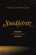 Snicklefritz: A Book of Short Stories