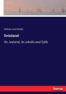 Snioland: Or, Iceland, its jokulls and fjalls