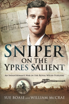 Sniper on the Ypres Salient: An Infantryman s War In The Royal Welsh Fusiliers - Boase, Sue