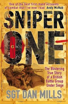 Sniper One: The Blistering True Story of a British Battle Group Under Siege - Mills, Dan