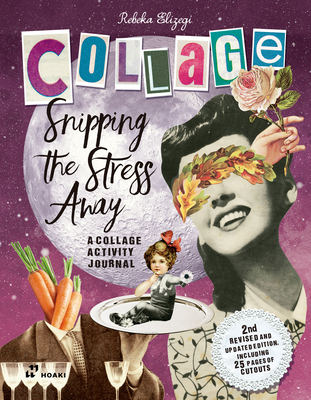 Snipping the Stress Away: A Collage Activity Journal - Elizegi, Rebeka