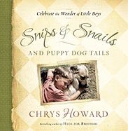 Snips & Snails and Puppy Dog Tails: Celebrate the Wonder of Little Boys - Howard, Chrys