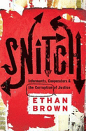 Snitch: Informants, Cooperators and the Corruption of Justice - Brown, Ethan
