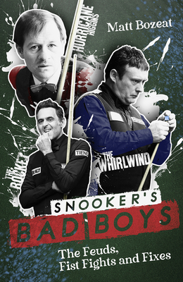 Snooker's Bad Boys: The Feuds, Fist Fights and Fixes - Bozeat, Matt