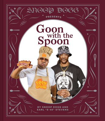 Snoop Dogg Presents Goon with the Spoon: A Cookbook - Dogg, Snoop, and Stevens, and Achilleos, Antonis (Photographer)