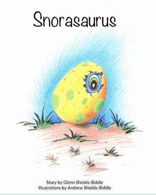 Snorasaurus TM: Story by Glenn Shields-Biddle with Illustrations by Andrew Shields-Biddle - Shields-Biddle, Glenn