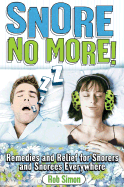 Snore No More!: Remedies and Relief for Snorers and Snorees Everywhere - Simon, Rob