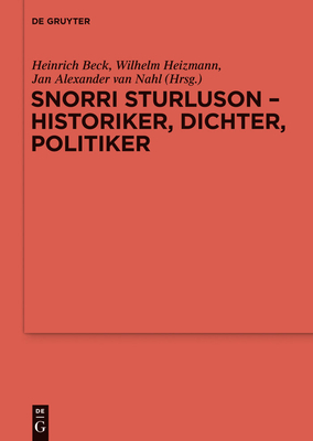 Snorri Sturluson - Historiker, Dichter, Politiker - Beck, Heinrich (Editor), and Heizmann, Wilhelm (Editor), and Van Nahl, Jan (Editor)