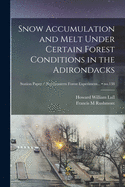 Snow Accumulation and Melt Under Certain Forest Conditions in the Adirondacks (Classic Reprint)