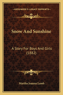 Snow and Sunshine: A Story for Boys and Girls (1882)