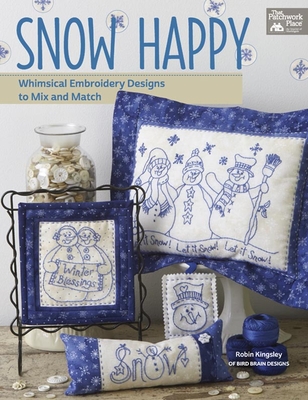 Snow Happy: Whimsical Embroidery Designs to Mix and Match - Kingsley, Robin