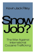 Snow Job: The War Against International Cocaine Trafficking