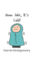 Snow Joke, It's Cold!