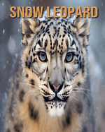 Snow Leopard: Learn About Snow Leopard and Enjoy Amazing Facts & Pictures