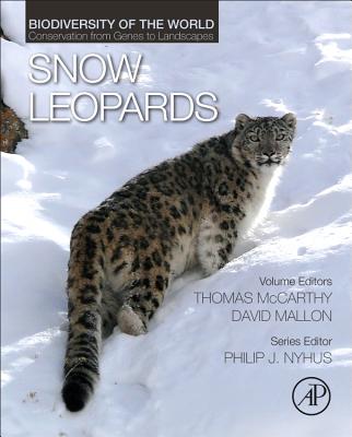 Snow Leopards: Biodiversity of the World: Conservation from Genes to Landscapes - Nyhus, Philip J. (Series edited by), and McCarthy, Tom (Volume editor), and Mallon, David (Volume editor)