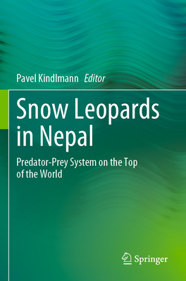 Snow Leopards in Nepal: Predator-Prey System on the Top of the World - Kindlmann, Pavel (Editor)