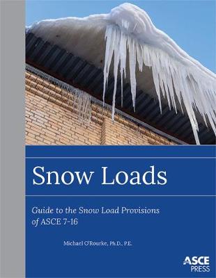 Snow Loads: Guide to the Snow Load Provision of ASCE 7-16 - O'Rourke, Michael