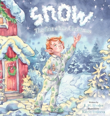 Snow: The First White Christmas - Rhodes, E W, and Van Der Merwe, Bryony (Editor)