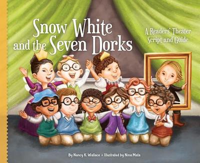 Snow White and the Seven Dorks: A Readers' Theater Script and Guide: A Readers' Theater Script and Guide - Wallace, Nancy K