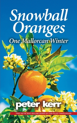 Snowball Oranges: One Mallorcan Winter - Kerr, Peter